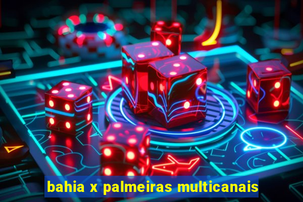 bahia x palmeiras multicanais