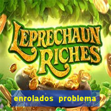 enrolados problema em dobro click jogos