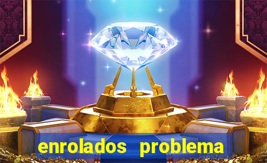 enrolados problema em dobro click jogos