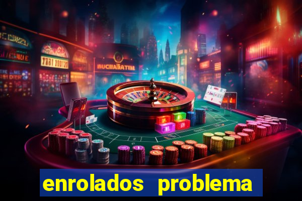 enrolados problema em dobro click jogos
