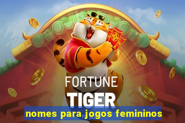 nomes para jogos femininos