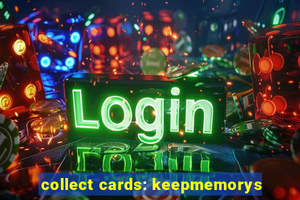 collect cards: keepmemorys