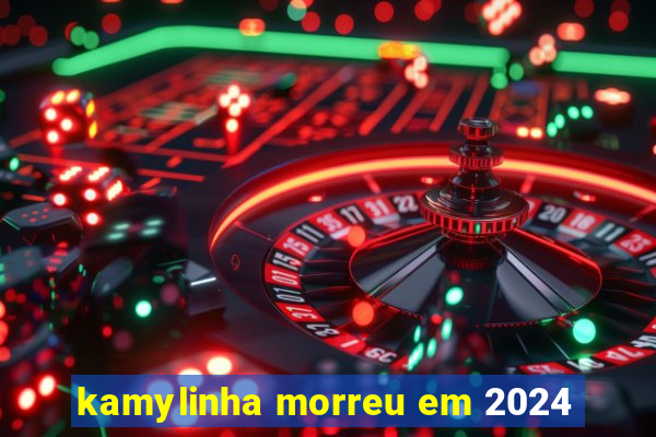 kamylinha morreu em 2024