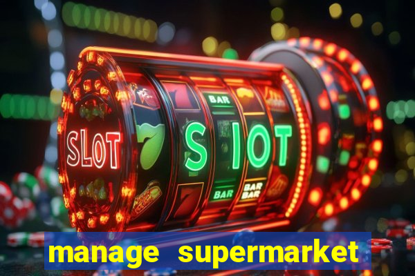 manage supermarket simulator mod apk (unlimited money and energy)