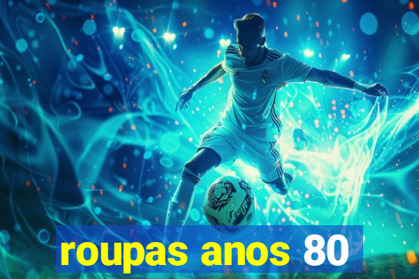 roupas anos 80