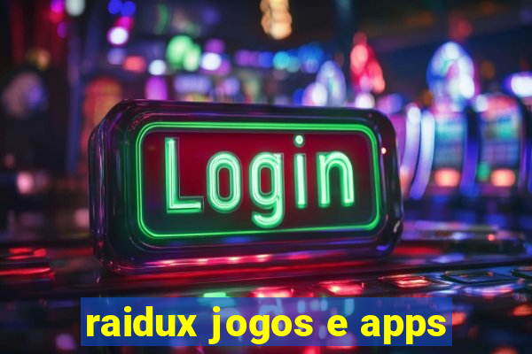 raidux jogos e apps