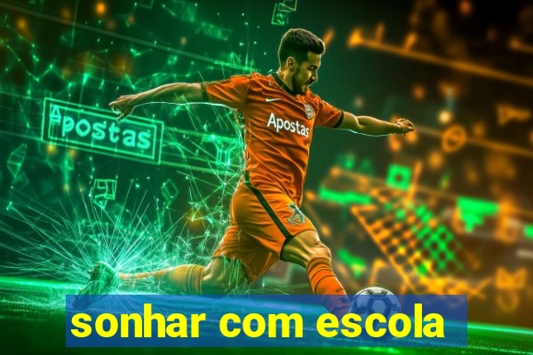 sonhar com escola