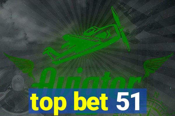 top bet 51