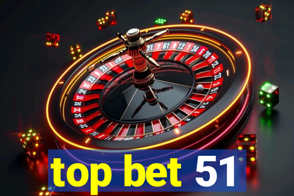 top bet 51