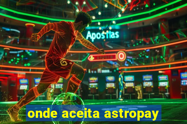 onde aceita astropay