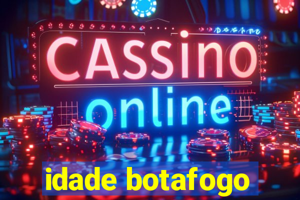 idade botafogo