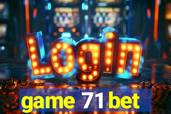 game 71 bet