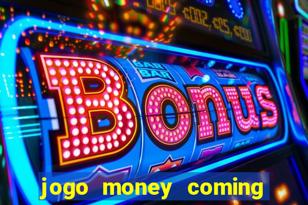 jogo money coming paga mesmo