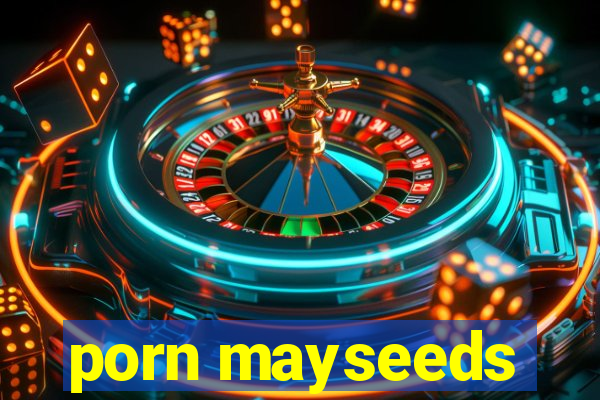 porn mayseeds