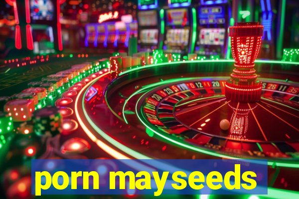 porn mayseeds