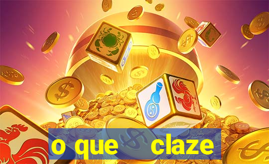 o que    claze