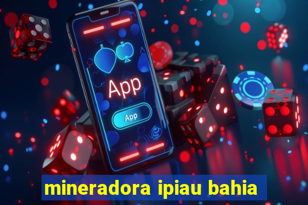 mineradora ipiau bahia
