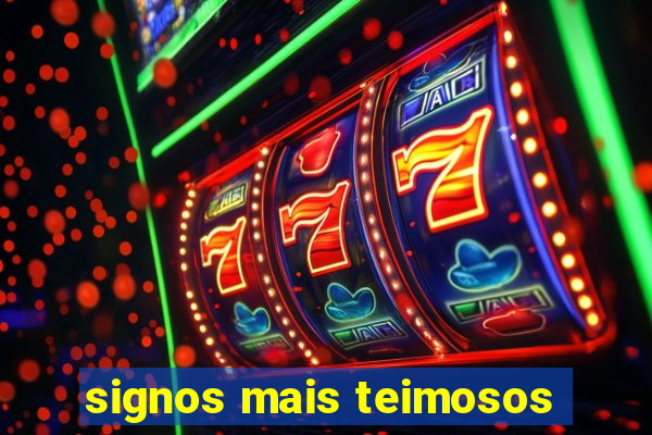 signos mais teimosos