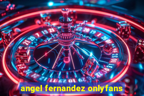 angel fernandez onlyfans