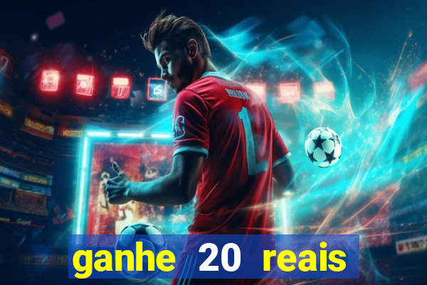 ganhe 20 reais para apostar cadastre