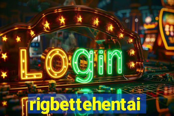 rigbettehentai