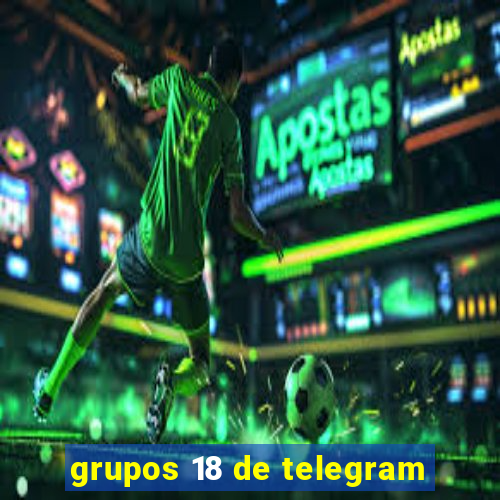 grupos 18 de telegram