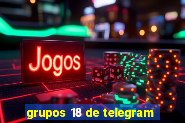 grupos 18 de telegram