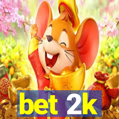 bet 2k