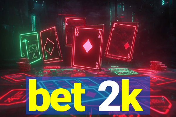 bet 2k