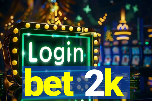 bet 2k