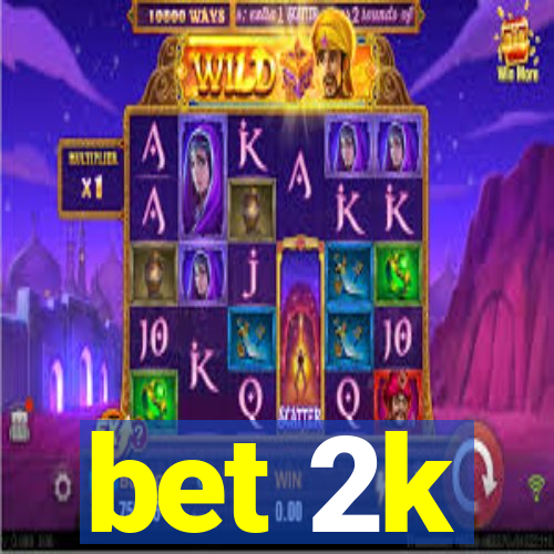 bet 2k