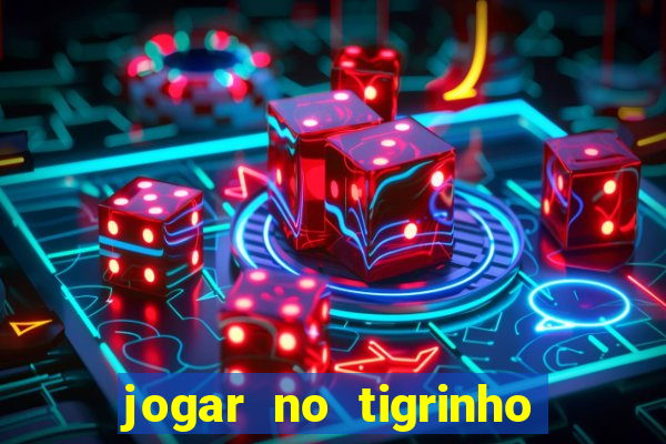 jogar no tigrinho sem deposito