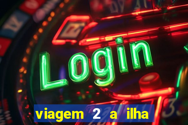 viagem 2 a ilha misteriosa filme completo