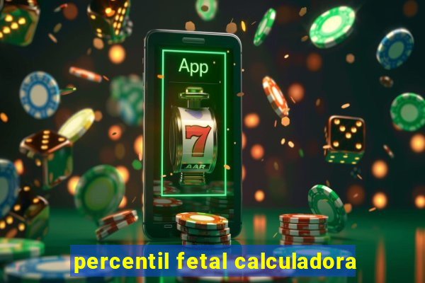 percentil fetal calculadora