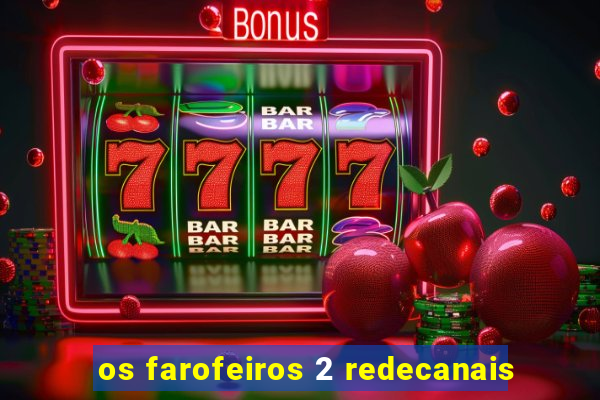 os farofeiros 2 redecanais