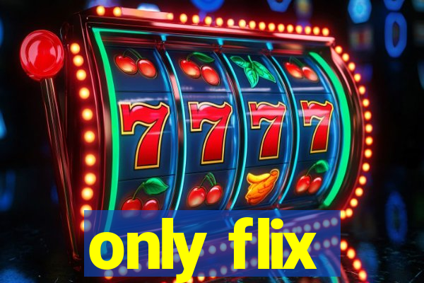 only flix