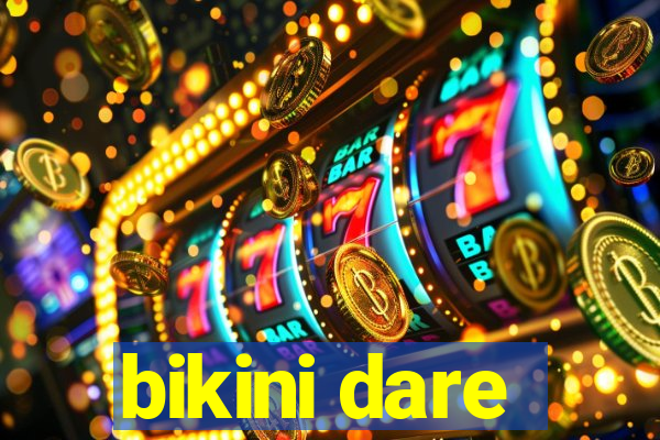 bikini dare