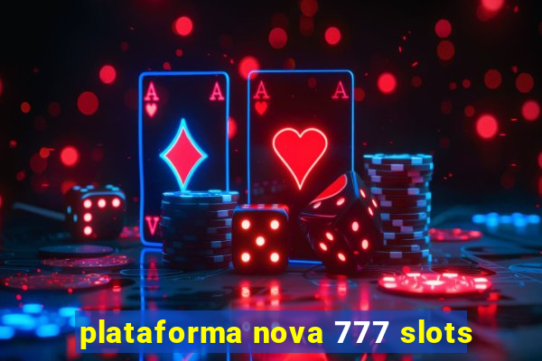 plataforma nova 777 slots
