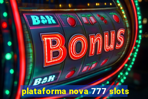 plataforma nova 777 slots