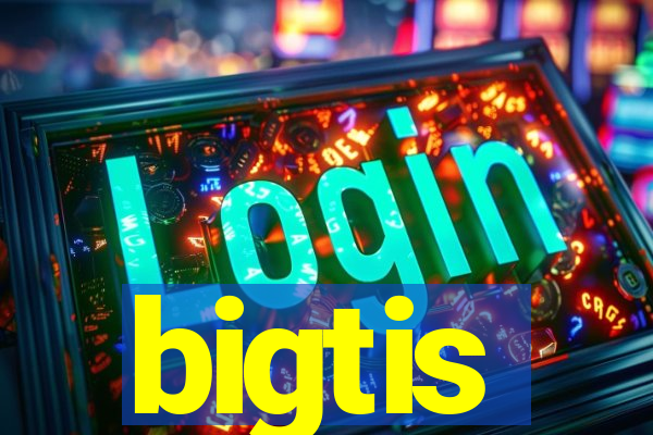 bigtis