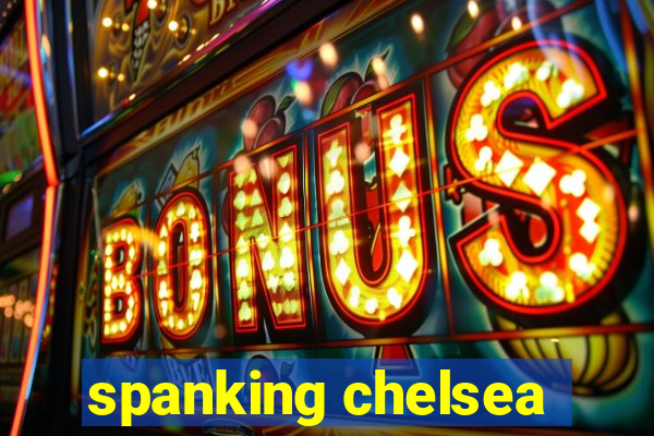 spanking chelsea