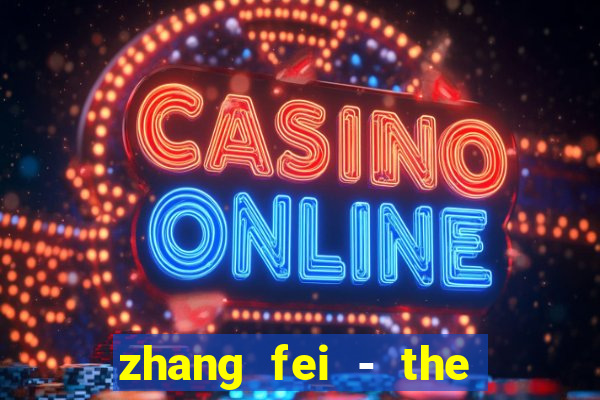 zhang fei - the abandoned son