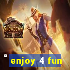 enjoy 4 fun