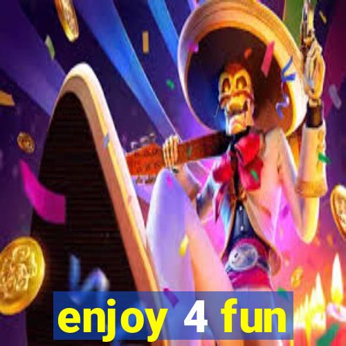 enjoy 4 fun