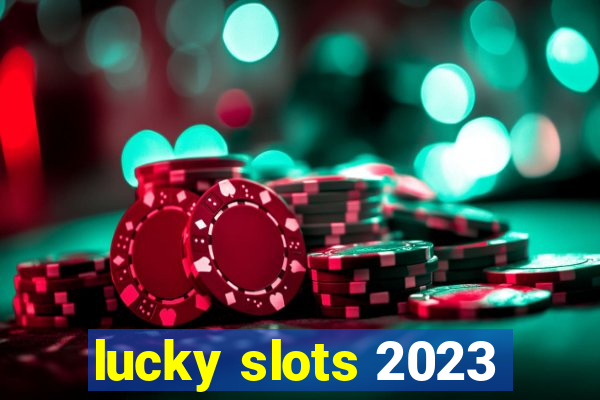 lucky slots 2023