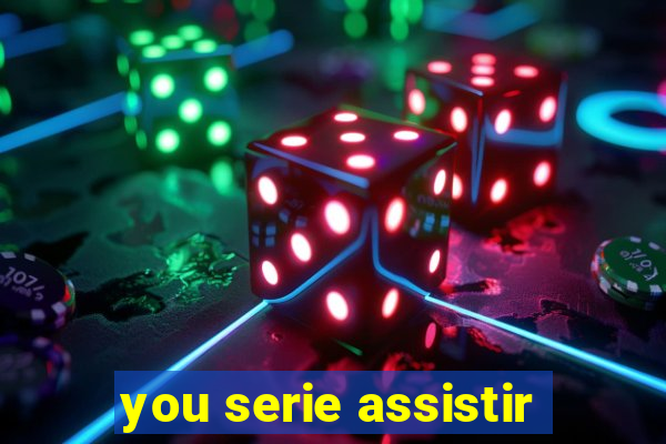 you serie assistir
