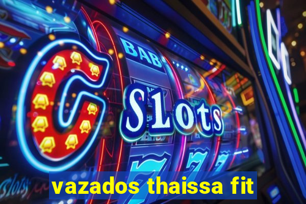 vazados thaissa fit
