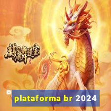 plataforma br 2024