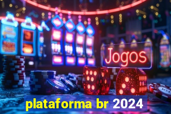 plataforma br 2024