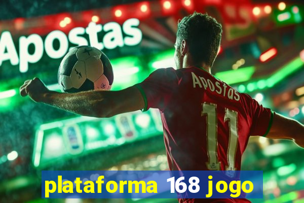 plataforma 168 jogo